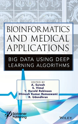 Bioinformatics and Medical Applications: Big Data Using Deep Learning Algorithms by Suresh, A.