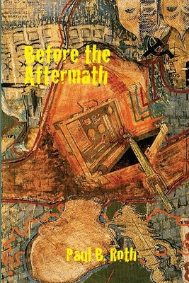 Before the Aftermath by Paul B. Roth by Roth, Paul B.