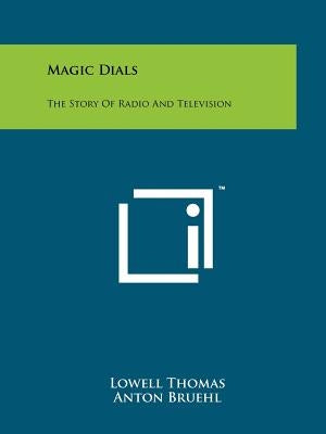 Magic Dials: The Story Of Radio And Television by Thomas, Lowell