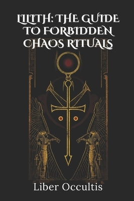 Lilith: Forbidden Chaos Rituals by Occultis, Liber