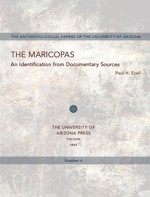 The Maricopas: An Identification from Documentary Sources Volume 6 by Ezell, Paul H.
