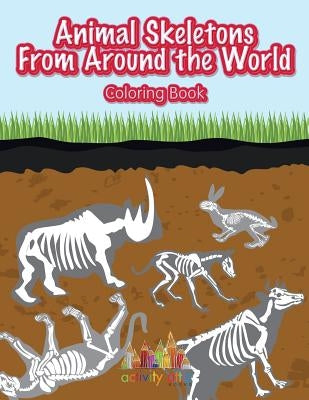 Animal Skeletons from Around the World Coloring Book by Activity Attic