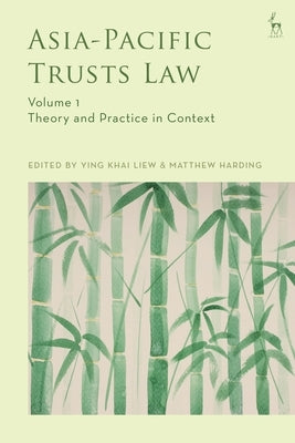 Asia-Pacific Trusts Law, Volume 1: Theory and Practice in Context by Liew, Ying Khai
