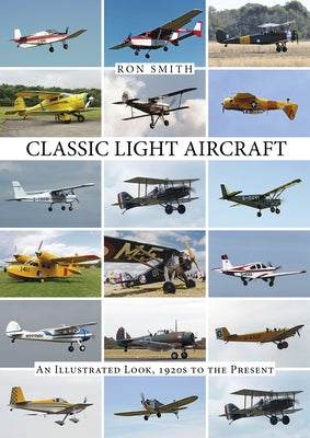 Classic Light Aircraft: An Illustrated Look, 1920s to the Present by Smith, Ron