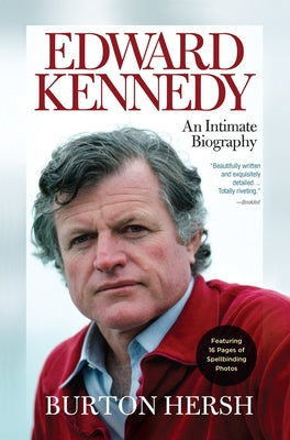 Edward Kennedy: An Intimate Biography by Hersh, Burton