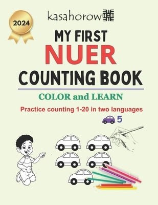 My First Nuer Counting Book: Colour and Learn 1 2 3 by Kasahorow