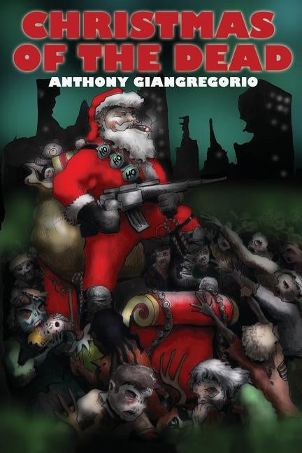 Christmas Of the Dead by Giangregorio, Anthony