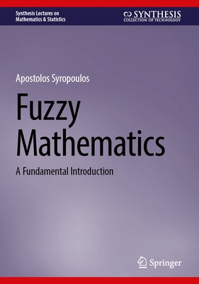 Fuzzy Mathematics: A Fundamental Introduction by Syropoulos, Apostolos