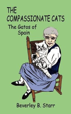 The Compassionate Cats: The Gatos of Spain by Starr, Beverley B.