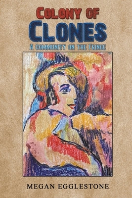 Colony of Clones by Egglestone, Megan