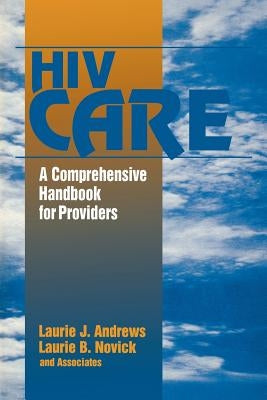 HIV Care: A Comprehensive Handbook for Providers by Andrews, Laurie J.