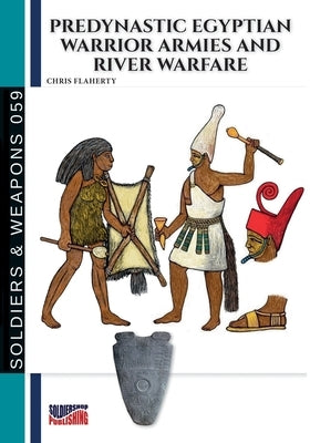 Predynastic Egyptian warrior armies and river warfare by Flaherty, Chris