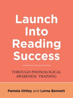 Launch into Reading Success: Through Phonological Awareness Training by Bennett, Lorna