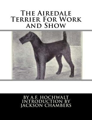 The Airedale Terrier For Work and Show by Chambers, Jackson