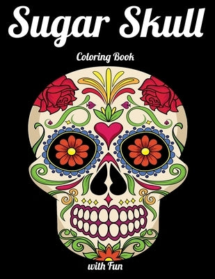 Sugar Skull Coloring Book with Fun: Best Coloring Book with Beautiful Gothic Women, Fun Skull Designs and Easy Patterns for Relaxation by Press House, Masab