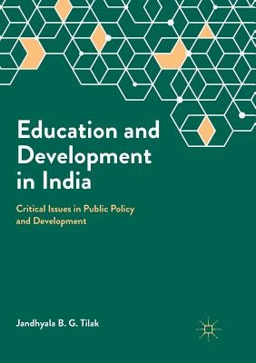 Education and Development in India: Critical Issues in Public Policy and Development by Tilak, Jandhyala B. G.