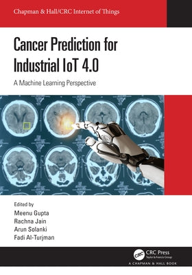 Cancer Prediction for Industrial Iot 4.0: A Machine Learning Perspective by Gupta, Meenu