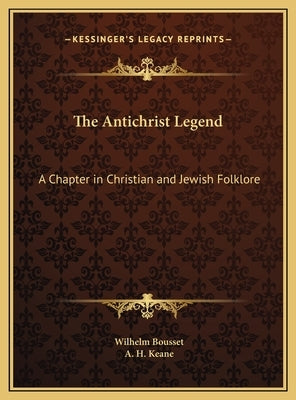 The Antichrist Legend: A Chapter in Christian and Jewish Folklore by Bousset, Wilhelm