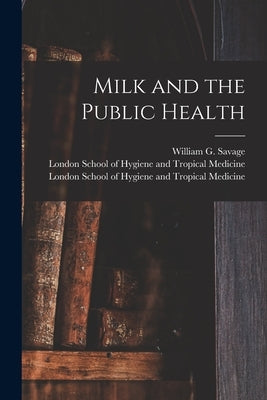Milk and the Public Health [electronic Resource] by Savage, William G. (William George)