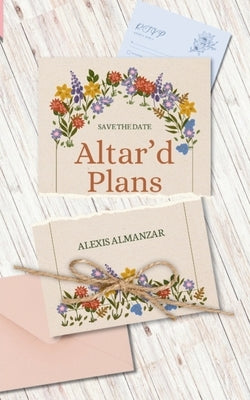 Altar'd Plans by Almanzar, Alexis