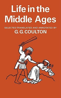 Life in the Middle Ages: Volume 1 & 2, Religion, Folk-Lore and Superstition; Chronicles, Science and Art by Coulton