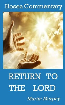 Hosea Commentary: Return to the Lord by Murphy, Martin