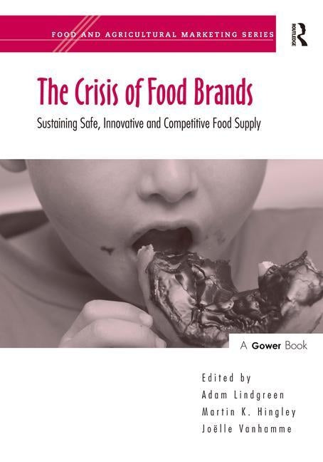 The Crisis of Food Brands: Sustaining Safe, Innovative and Competitive Food Supply by Hingley, Martin K.