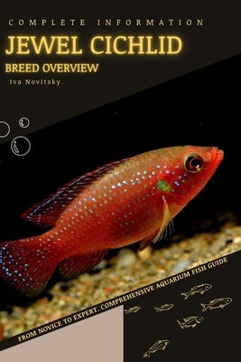 Jewel Cichlid: From Novice to Expert. Comprehensive Aquarium Fish Guide by Novitsky, Iva
