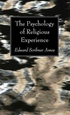 The Psychology of Religious Experience by Ames, Edward Scribner