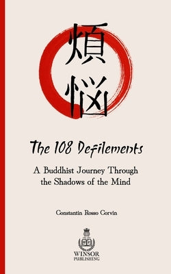 The 108 Defilements: A Buddhist Journey Through the Shadows of the Mind by Rosso Corvin, Constantin