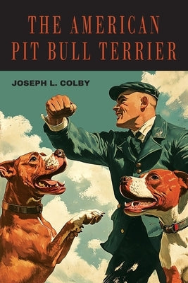 The American Pit Bull Terrier by Colby, Joseph L.