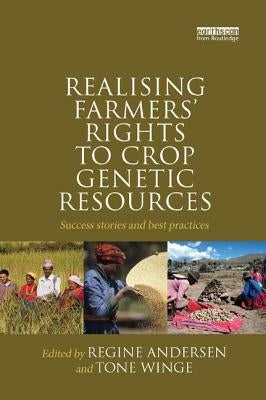 Realising Farmers' Rights to Crop Genetic Resources: Success Stories and Best Practices by Andersen, Regine
