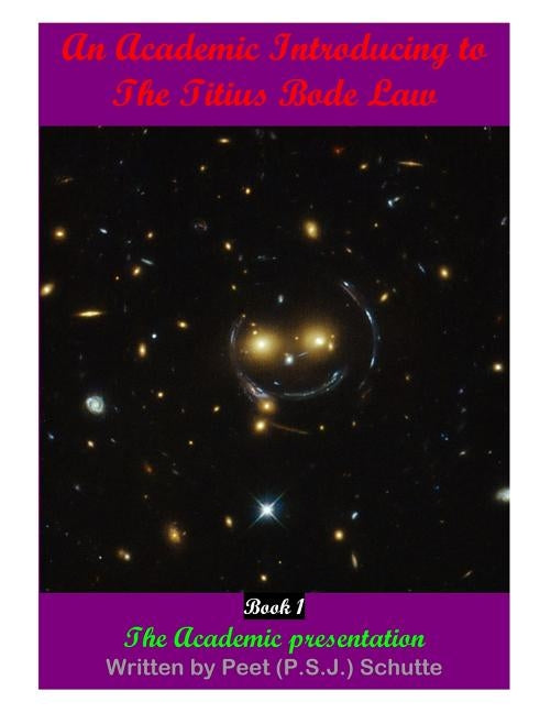 An Academic Introducing to The Titius Bode Law Book 1 by Schutte, Peet (P S. J. ).