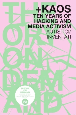 +KAOS. Ten Years of Hacking and Media Activism by -, Autistici/Inventati