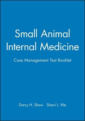 Small Animal Internal Medicine: Case Management Test Booklet by Shaw, Darcy H.