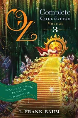 Oz, the Complete Collection, Volume 3: The Patchwork Girl of Oz; Tik-Tok of Oz; The Scarecrow of Oz by Baum, L. Frank