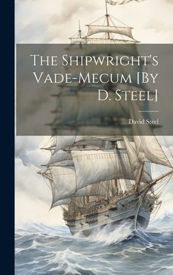 The Shipwright's Vade-Mecum [By D. Steel] by Steel, David