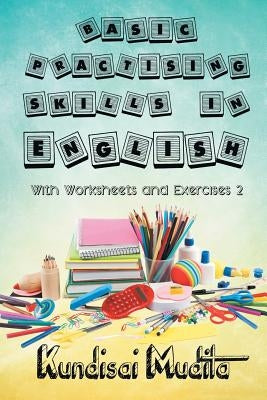 Basic Practising Skills in English with Worksheets and Exercises 2 by Mudita, Kundisai