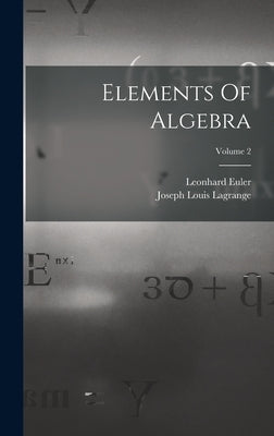 Elements Of Algebra; Volume 2 by Euler, Leonhard