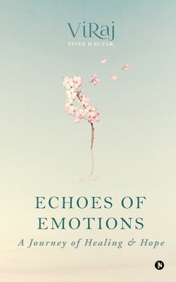 Echoes of Emotions: A Journey of Healing and Hope by Vivek H Sutar