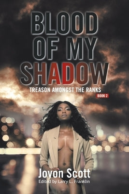 Blood of My Shadow: Treason Amongst the Ranks - Book 2 by Scott, Jovon