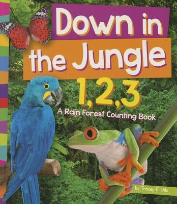 Down in the Jungle 1, 2, 3: A Rain Forest Counting Book by Dils, Tracey E.