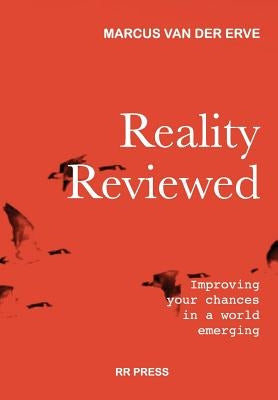 Reality Reviewed: Improving your chances in a world emerging by Van Der Erve, Marcus