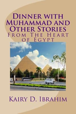 Dinner with Muhammad and Other Stories: From the Heart of Egypt by Ibrahim, Kairy D.