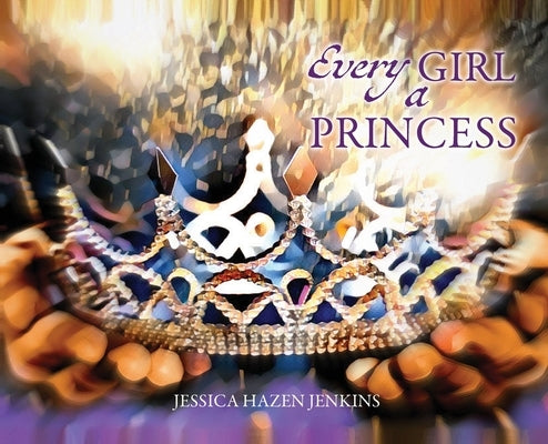 Every Girl a Princess by Jenkins, Jessica Hazen