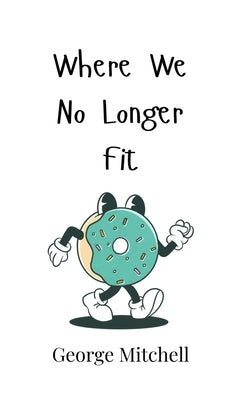 Where We No Longer Fit by Mitchell, George