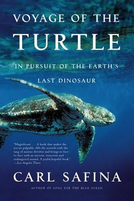 Voyage of the Turtle: In Pursuit of the Earth's Last Dinosaur by Safina, Carl