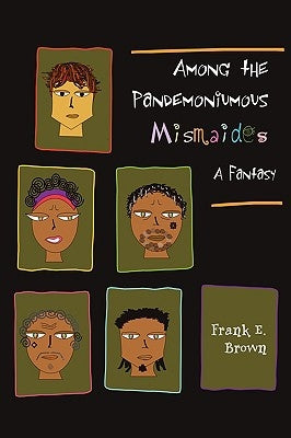Among the Pandemoniumous Mismaides: A Fantasy by Brown, Frank