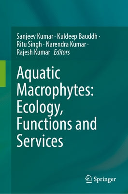 Aquatic Macrophytes: Ecology, Functions and Services by Kumar, Sanjeev