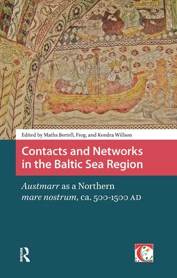 Contacts and Networks in the Baltic Sea Region. Austmarr as a Northern mare nostrum, ca. 500-1500 AD by Willson, Kendra